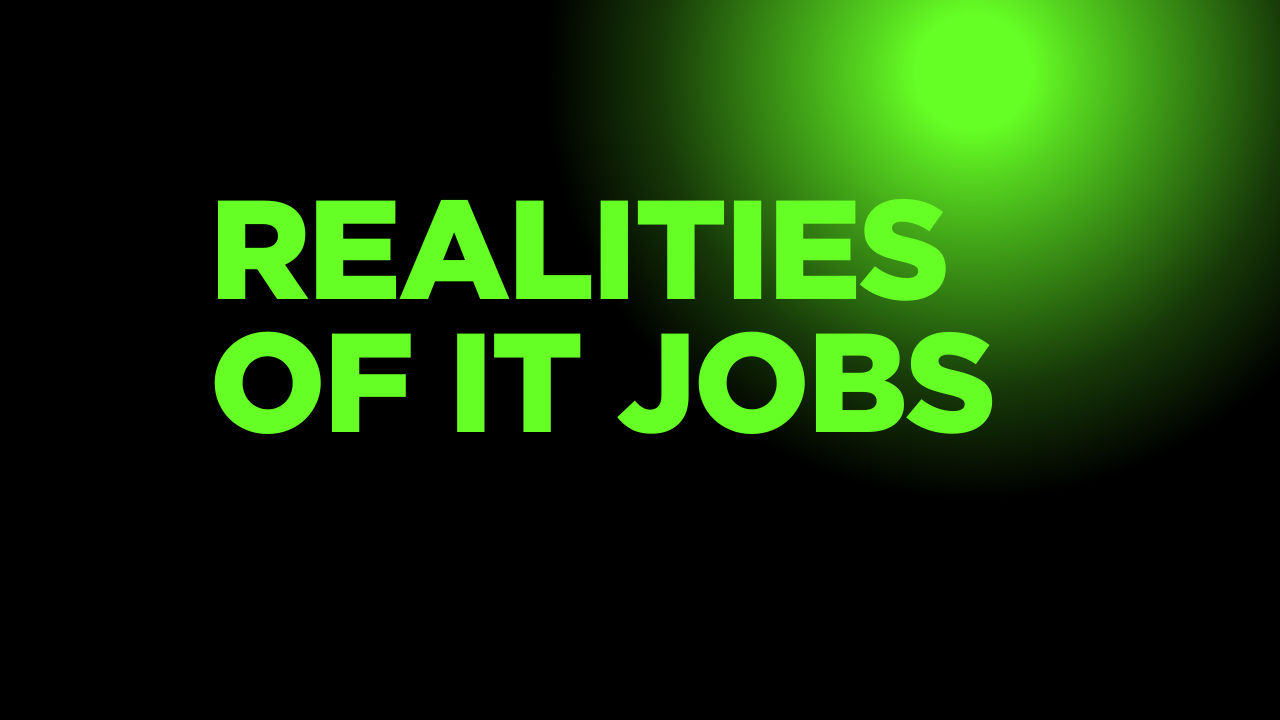 12 Realities of IT Jobs in Today’s Tech Industry